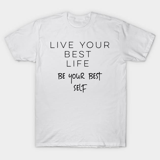 Live Your Best Life Be Your Best Self Gift T-Shirt by The Hustler's Dream